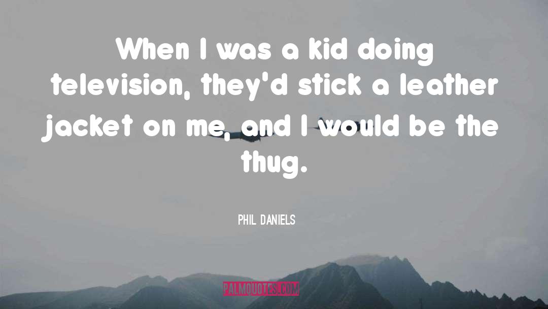 Thug quotes by Phil Daniels