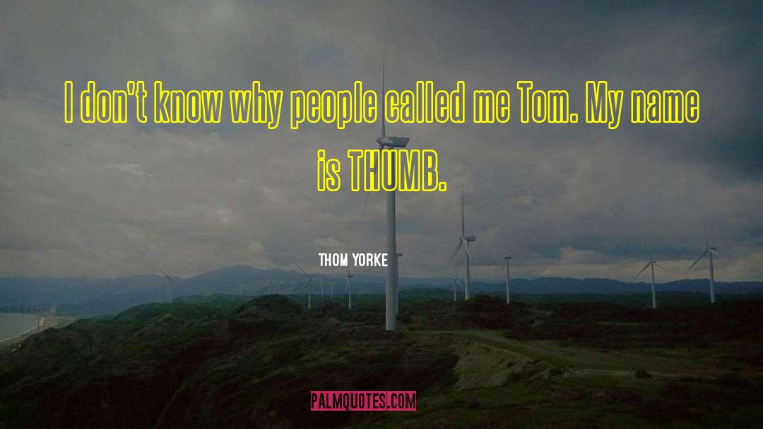 Thumbs quotes by Thom Yorke