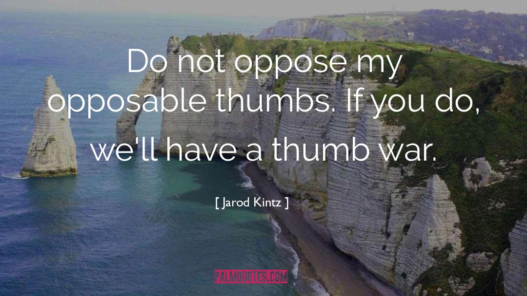 Thumbs quotes by Jarod Kintz