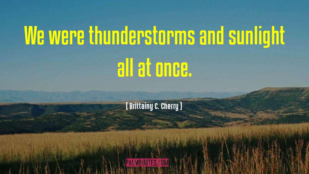 Thunderstorms quotes by Brittainy C. Cherry