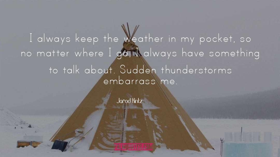 Thunderstorms quotes by Jarod Kintz