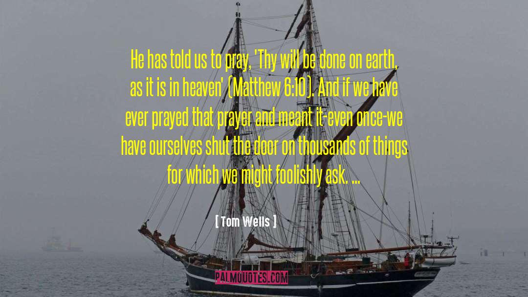 Thy Will Be Done quotes by Tom Wells