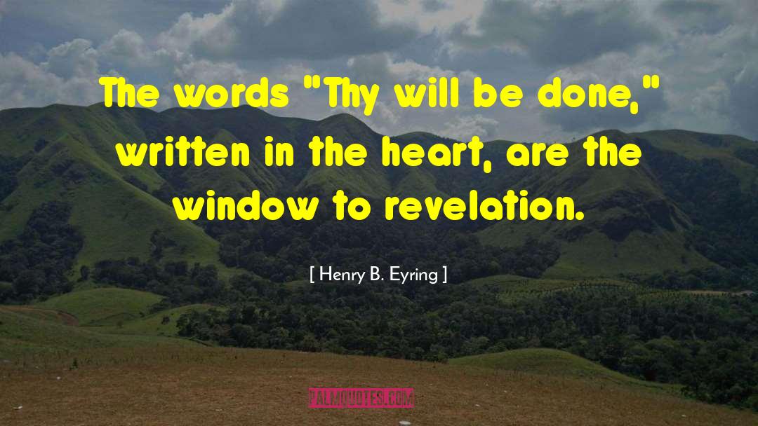 Thy Will Be Done quotes by Henry B. Eyring