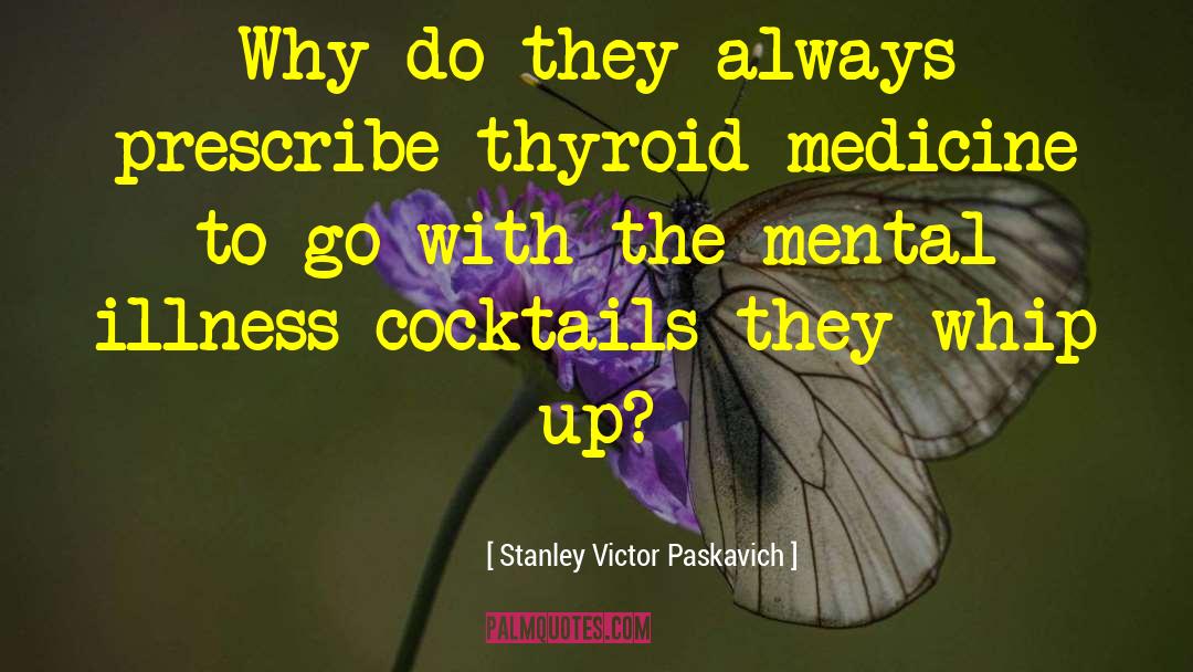 Thyroid quotes by Stanley Victor Paskavich