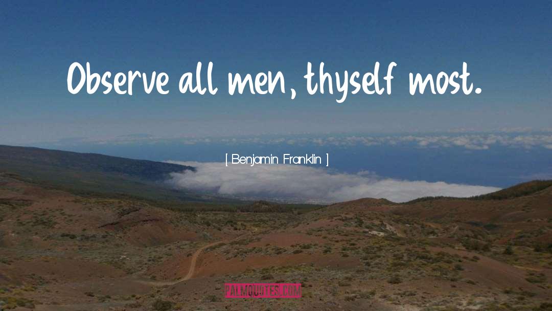 Thyself quotes by Benjamin Franklin
