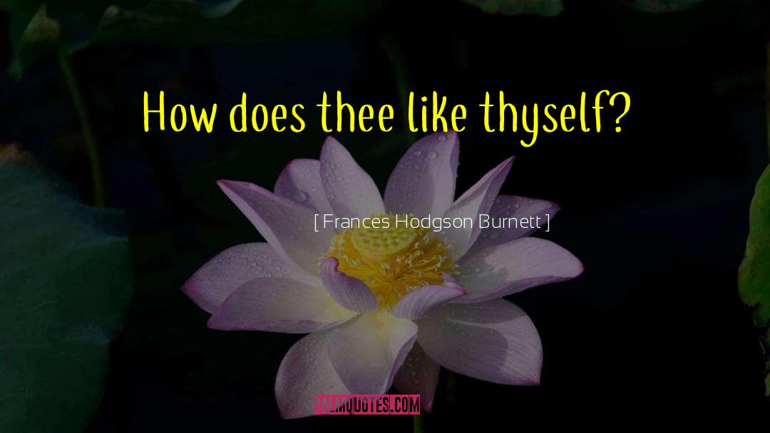 Thyself quotes by Frances Hodgson Burnett