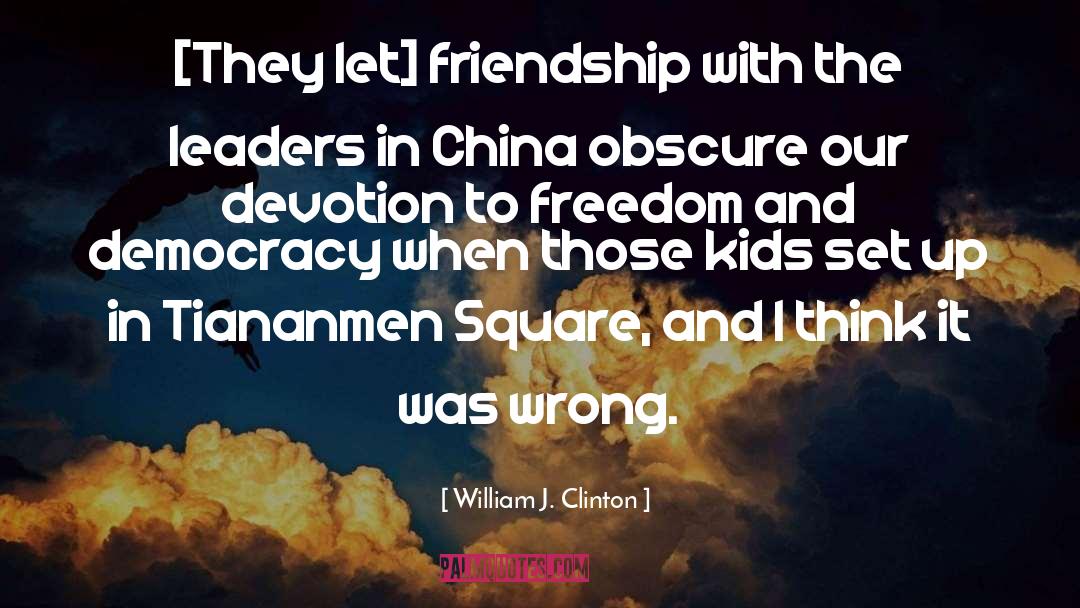 Tiananmen Square quotes by William J. Clinton