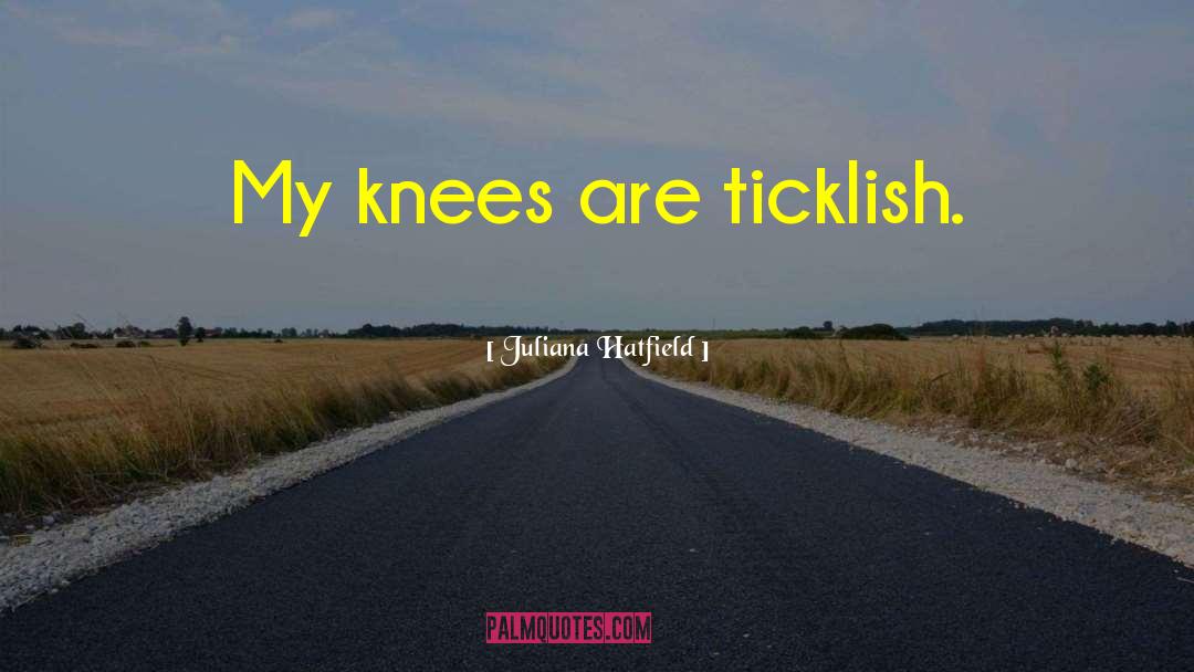 Ticklish quotes by Juliana Hatfield