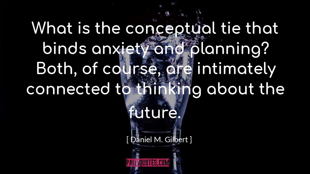 Tie quotes by Daniel M. Gilbert