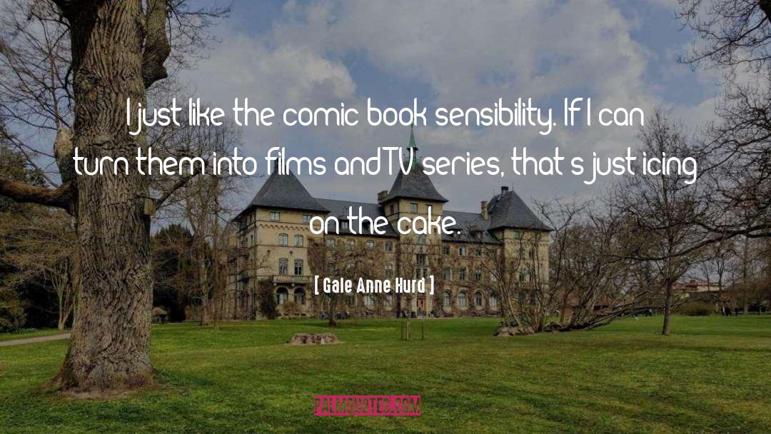 Tier Cake quotes by Gale Anne Hurd
