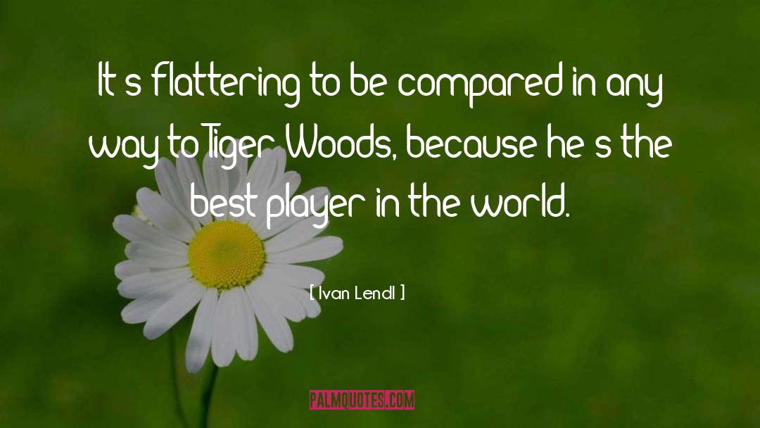 Tiger Woods quotes by Ivan Lendl