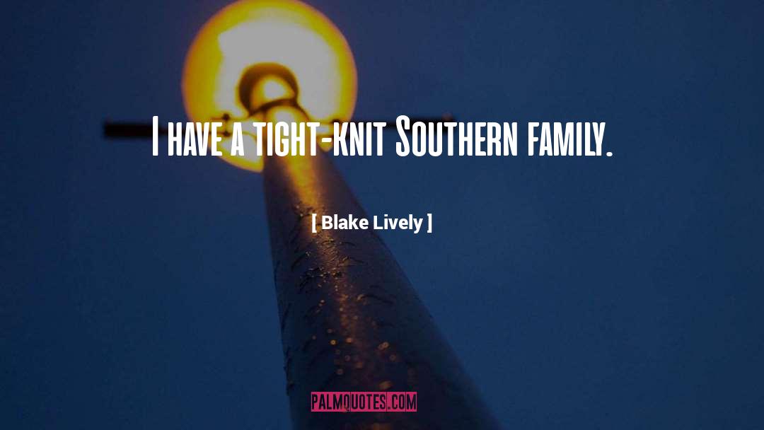 Tight Knit Groups quotes by Blake Lively