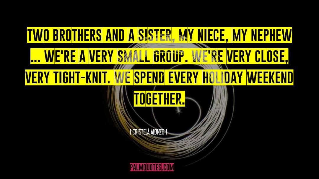 Tight Knit Groups quotes by Cristela Alonzo