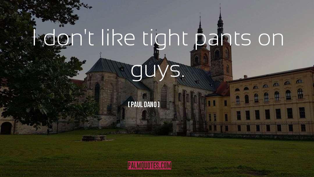 Tight Pants quotes by Paul Dano