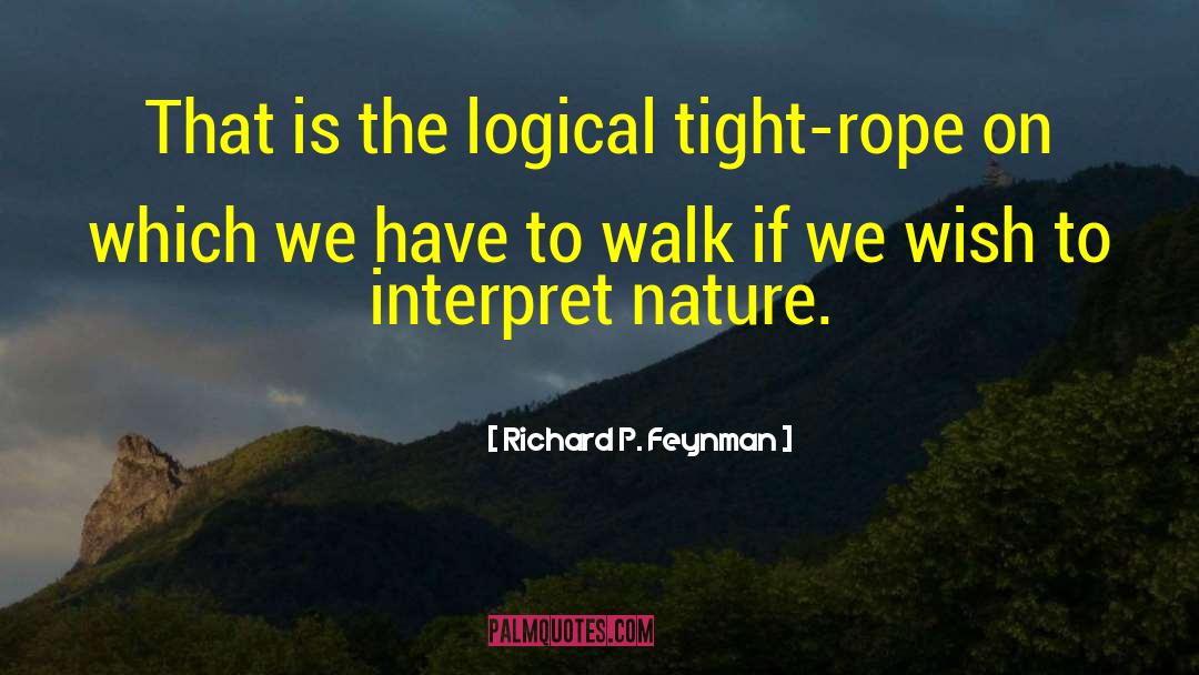 Tight Rope quotes by Richard P. Feynman