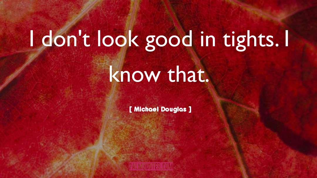 Tights quotes by Michael Douglas