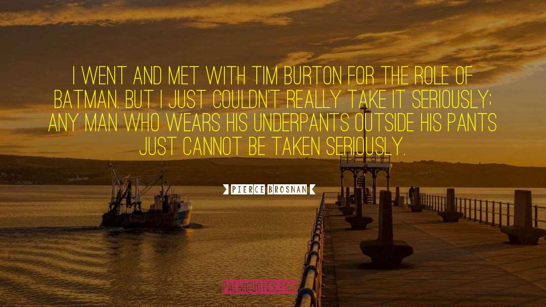 Tim Burton quotes by Pierce Brosnan