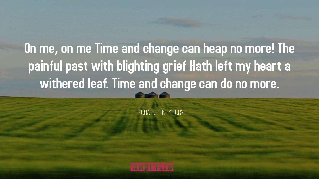 Time And Change quotes by Richard Henry Horne