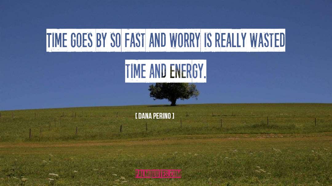 Time And Energy quotes by Dana Perino