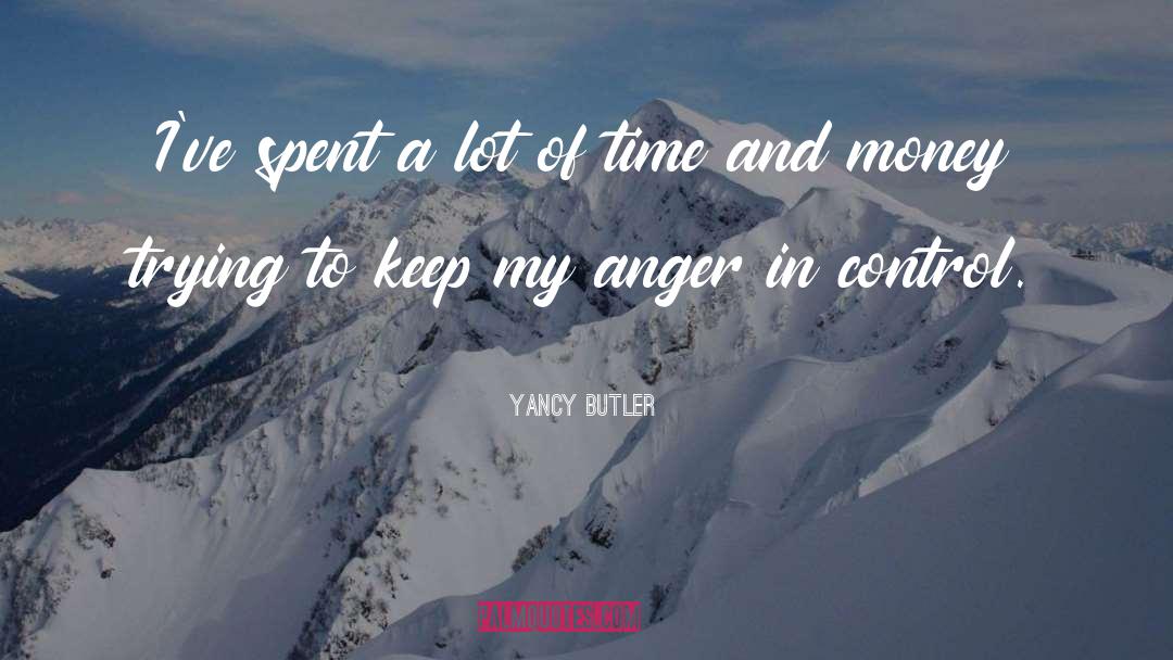 Time And Money quotes by Yancy Butler