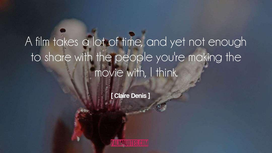 Time And Patience quotes by Claire Denis