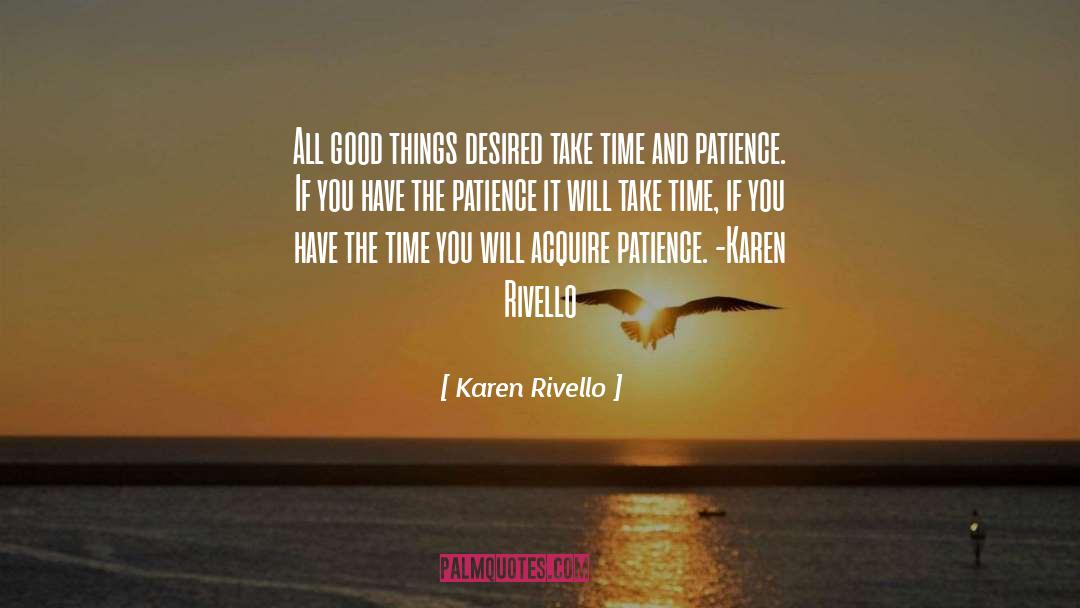 Time And Patience quotes by Karen Rivello