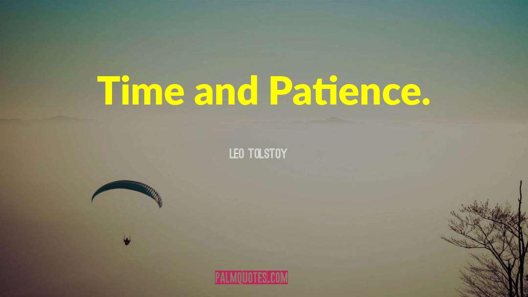 Time And Patience quotes by Leo Tolstoy