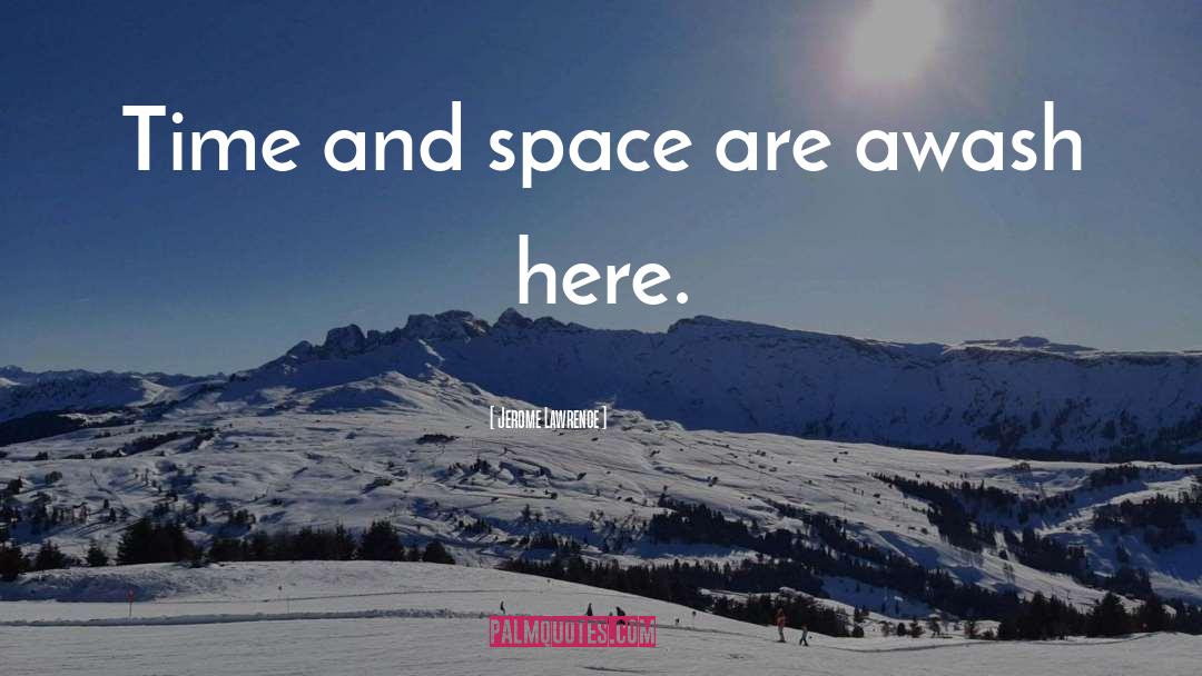 Time And Space quotes by Jerome Lawrence