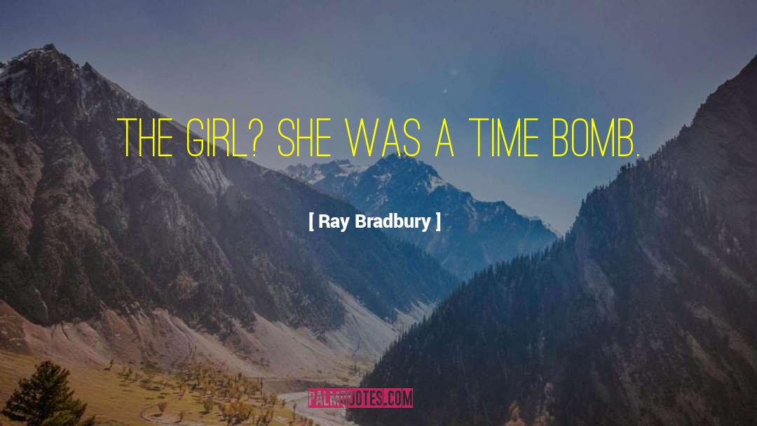 Time Bomb quotes by Ray Bradbury