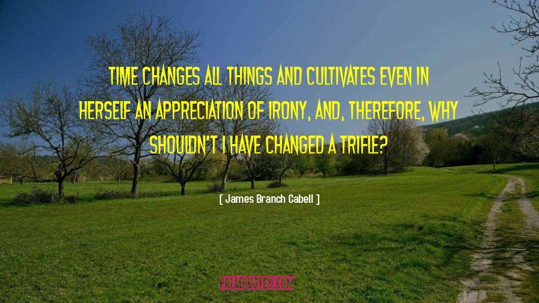 Time Changes quotes by James Branch Cabell