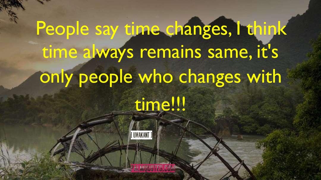 Time Changes quotes by Umakant