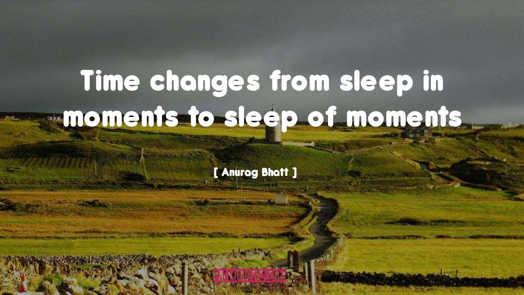 Time Changes quotes by Anurag Bhatt