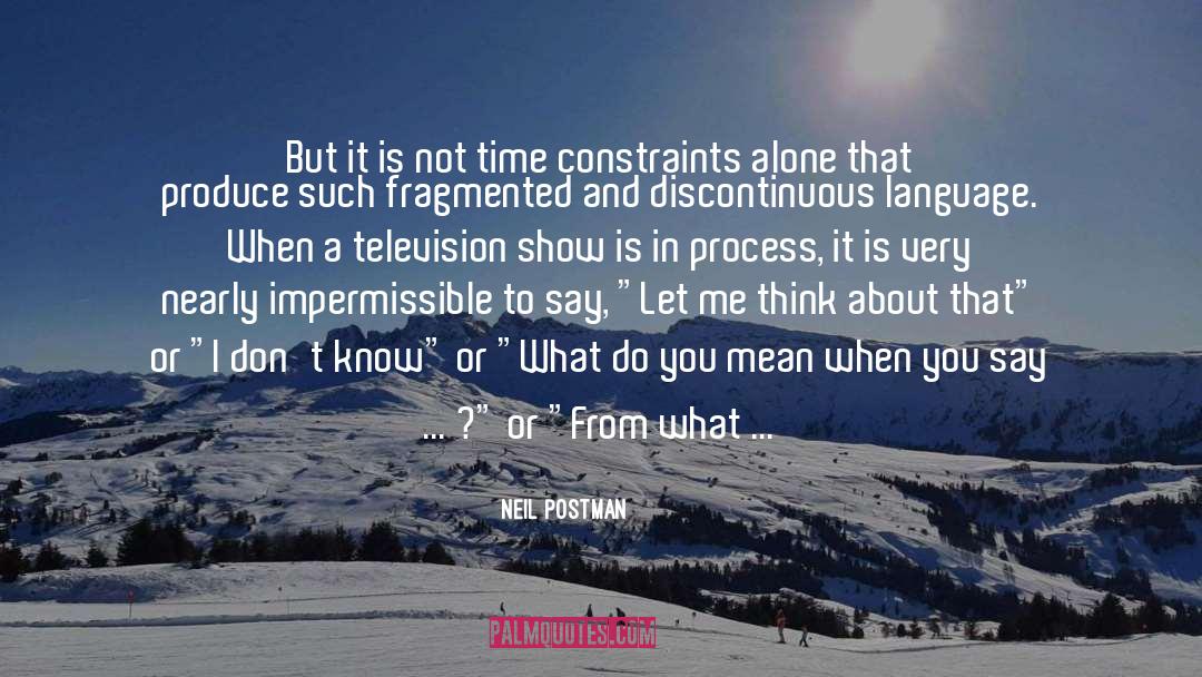 Time Constraints quotes by Neil Postman