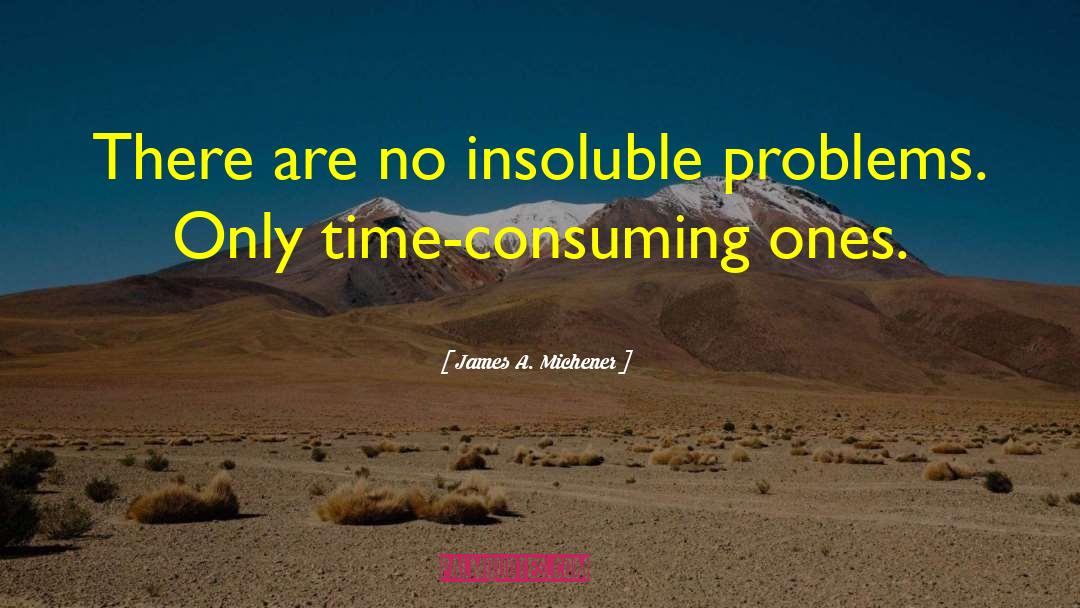 Time Consuming quotes by James A. Michener