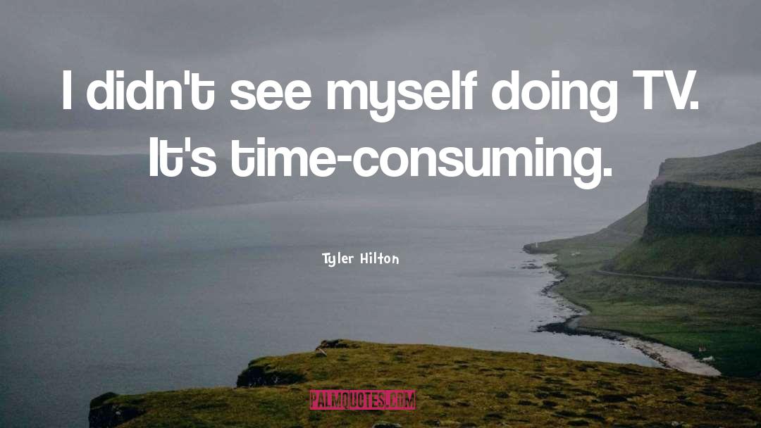 Time Consuming quotes by Tyler Hilton