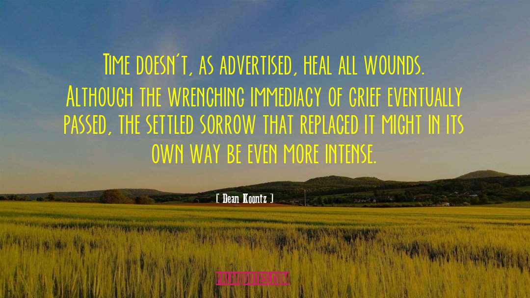 Time Doesn T Heal All Wounds quotes by Dean Koontz
