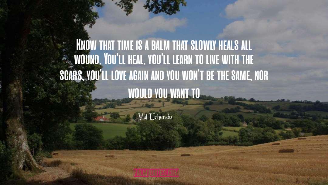 Time Doesn T Heal All Wounds quotes by Val Uchendu