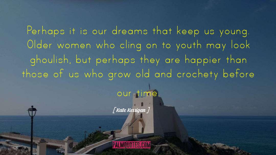 Time Dreams quotes by Kate Kerrigan
