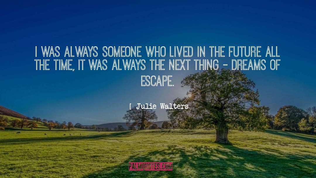 Time Dreams quotes by Julie Walters