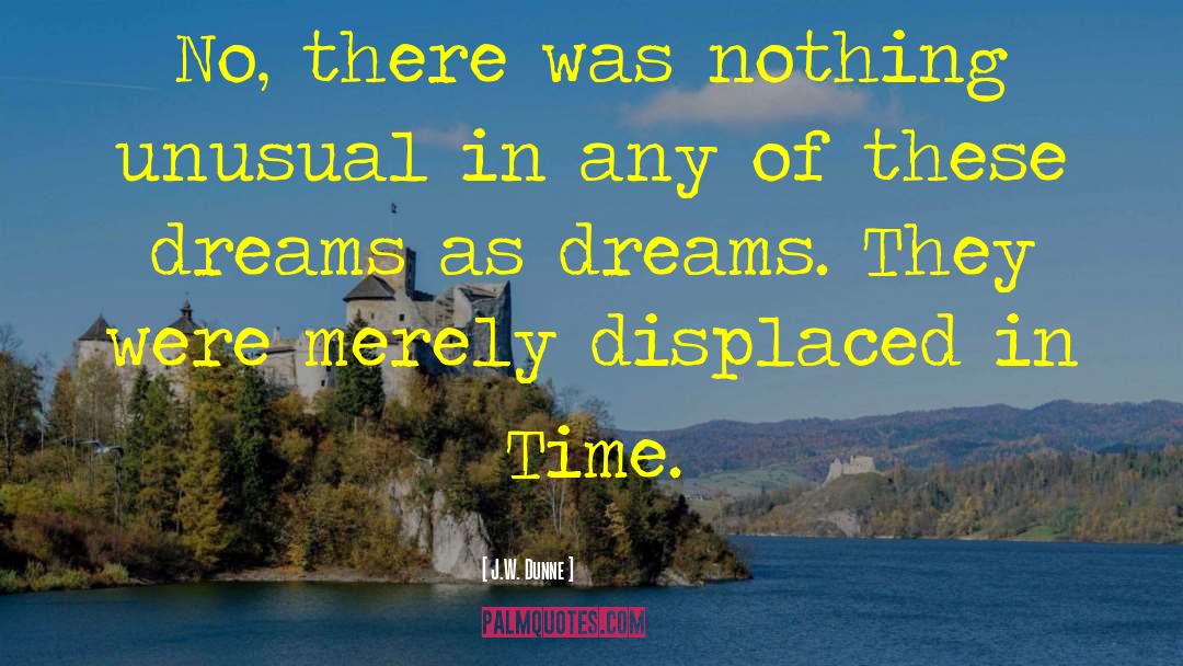 Time Dreams quotes by J.W. Dunne