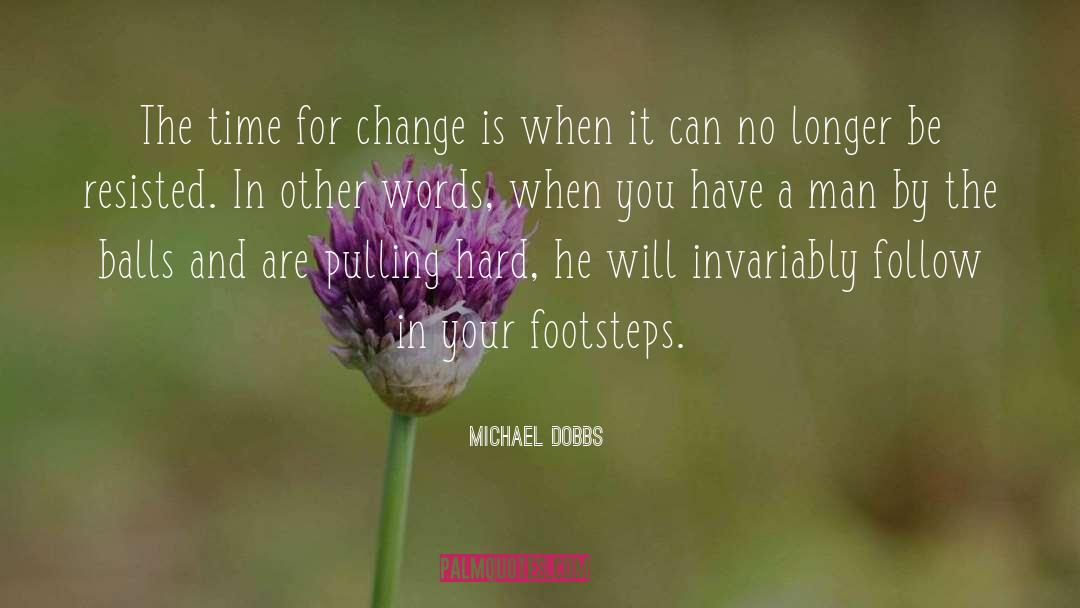 Time For Change quotes by Michael Dobbs