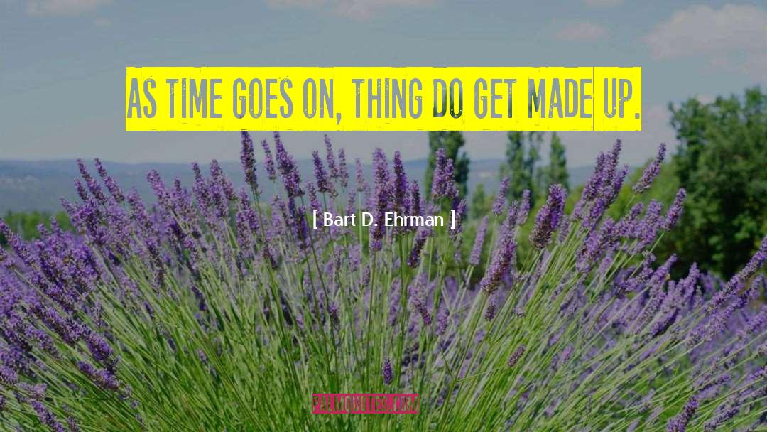 Time Goes On quotes by Bart D. Ehrman