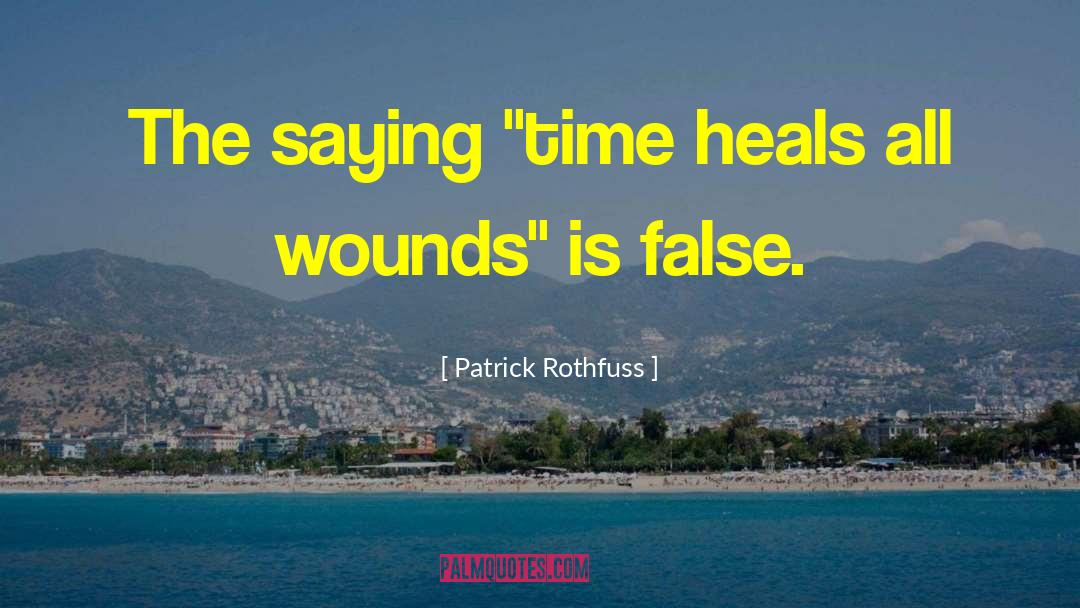 Time Heals All quotes by Patrick Rothfuss