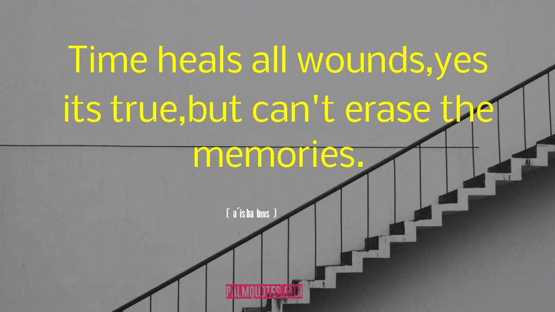Time Heals All Wounds quotes by A'isha Hms