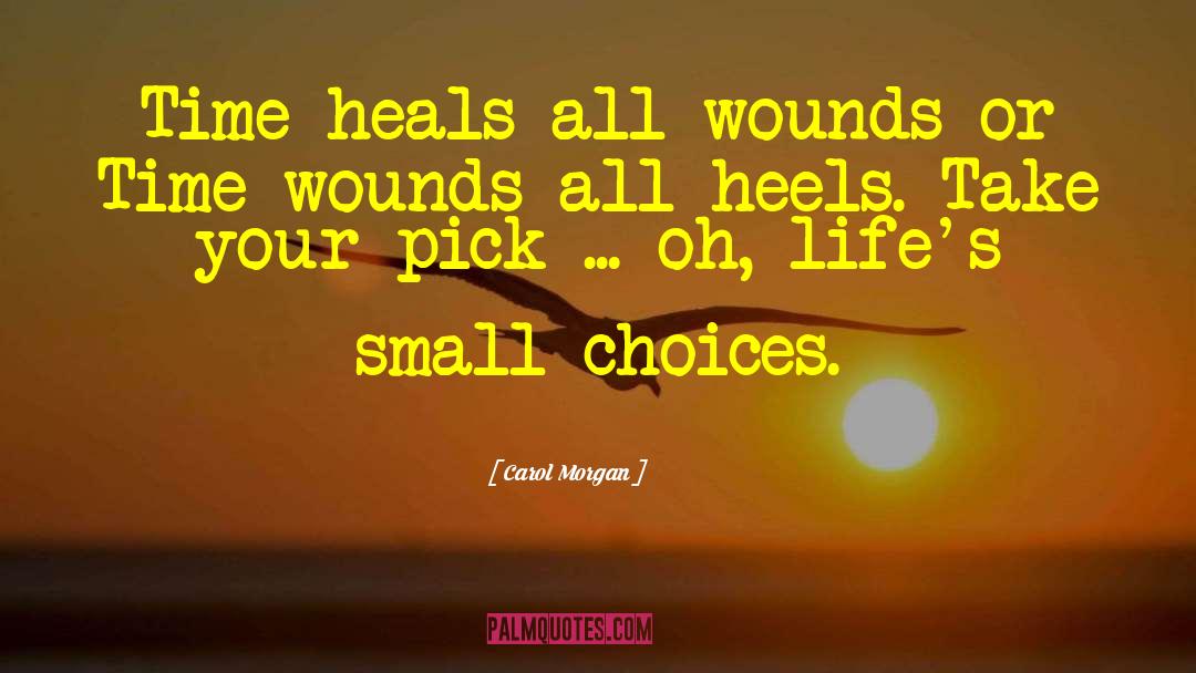 Time Heals All Wounds quotes by Carol Morgan