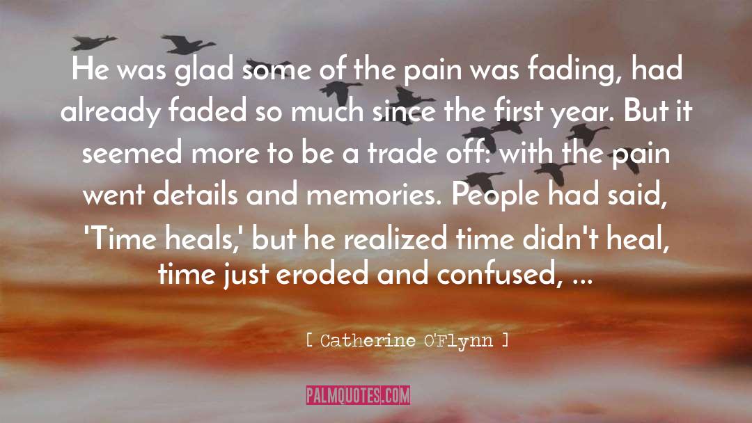 Time Heals All Wounds quotes by Catherine O'Flynn