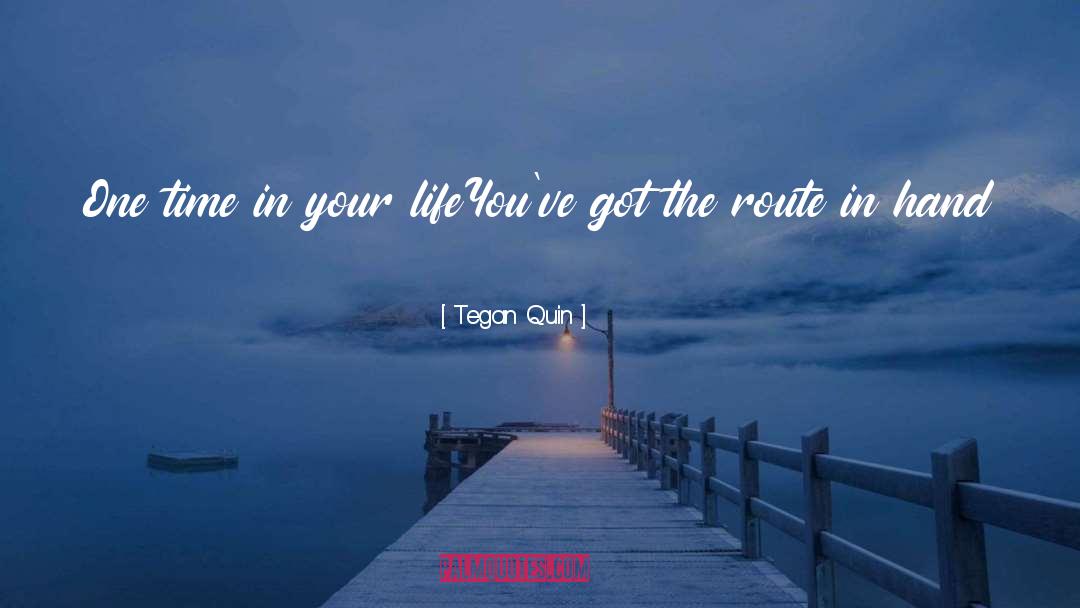 Time In Your Life quotes by Tegan Quin