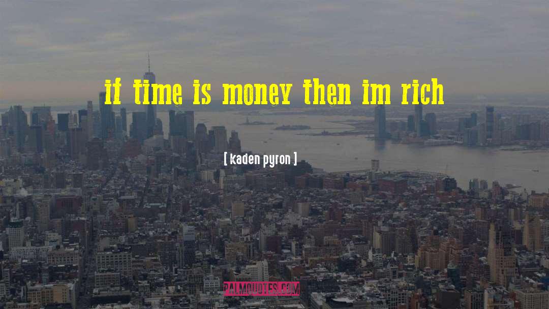 Time Is Money quotes by Kaden Pyron