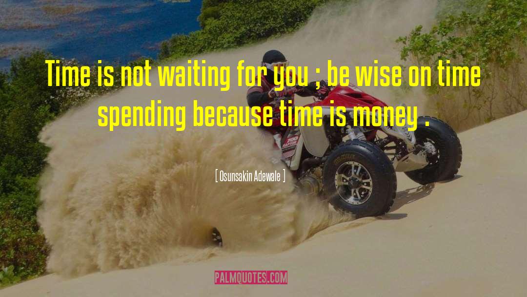 Time Is Money quotes by Osunsakin Adewale