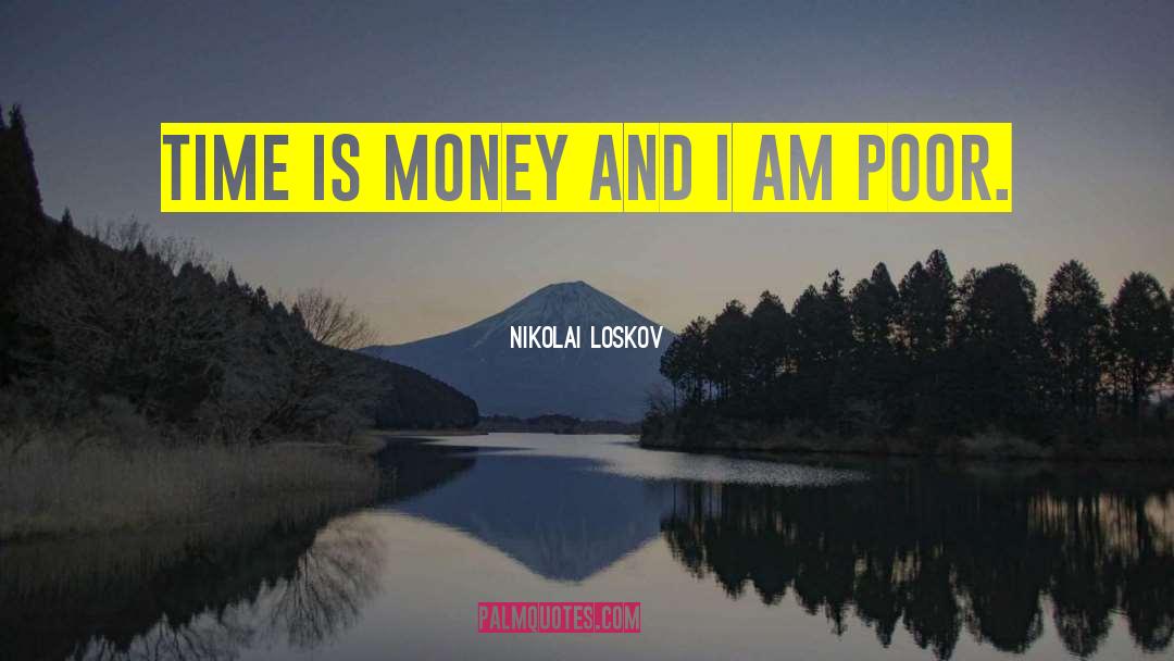 Time Is Money quotes by Nikolai Loskov